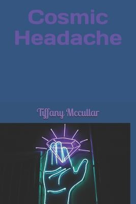 Cosmic Headache by McCullar, Tiffany