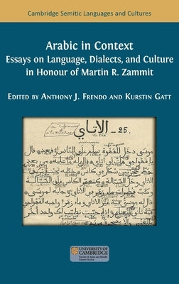 Arabic in Context: Language, Dialects, and Culture - Essays in Honour of Martin R. Zammit by Frendo, Anthony