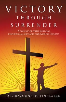 Victory through Surrender by Findlater, Raymond P.