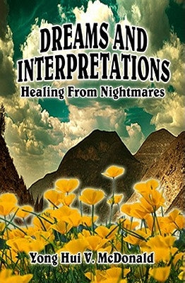 Dreams and Interpretations: Healing from Nightmares by McDonald, Yong Hui V.
