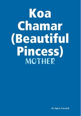 Koa Chamar my beautiful Princess by Faircloth, Dr Sylvia