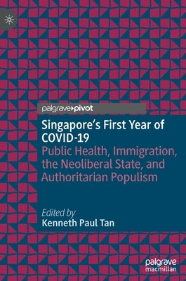 Singapore's First Year of Covid-19: Public Health, Immigration, the Neoliberal State, and Authoritarian Populism by Tan, Kenneth Paul