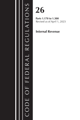 Code of Federal Regulations, Title 26 Internal Revenue 1.170-1.300, 2023 by Office of the Federal Register (U S )