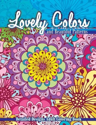 Lovely Colors & Beautiful Patterns: Detailed Designs Adult Coloring Book by Coloring Books, Lilt Kids