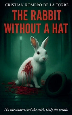 The Rabbit Without a Hat by de la Torre, Cristian Romero
