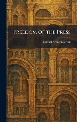 Freedom of the Press by Dawson, Samuel Arthur