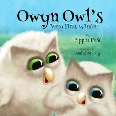 Owyn Owl's: Very First Winter by Moody, Mabel