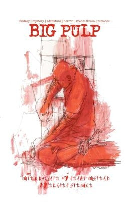 Big Pulp: Interrogate My Heart Instead by Olver, Bill