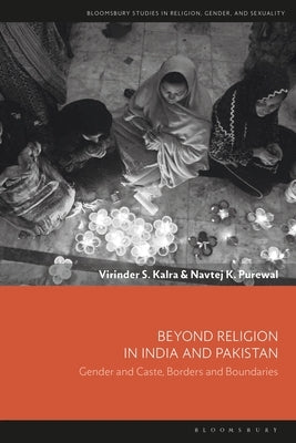 Beyond Religion in India and Pakistan: Gender and Caste, Borders and Boundaries by Kalra, Virinder S.