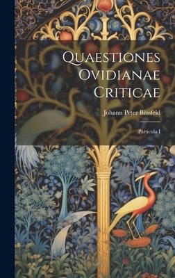 Quaestiones Ovidianae Criticae: Particula I by Binsfeld, Johann Peter