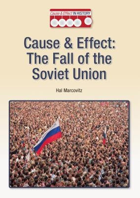 Cause & Effect: The Fall of the Soviet Union by Marcovitz, Hal