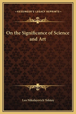 On the Significance of Science and Art by Tolstoy, Leo Nikolayevich