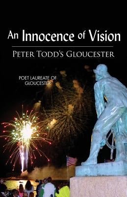 An Innocence of Vision: Peter Todd's Gloucester by Albert, Jay