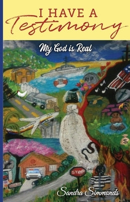I Have A Testimony: My God is Real by Simmonds, Sandra