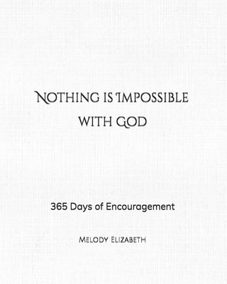 Nothing is Impossible with God: 365 Days of Encouragement by Elizabeth, Melody