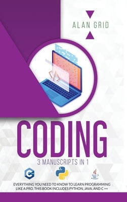 Coding: All the Basic Need to Learn Programming Like a Pro. This Book Includes Python, Java, and C ++ by Grid, Alan