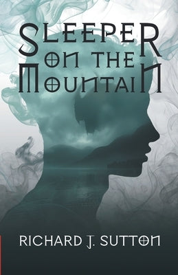 Sleeper on the Mountain: A Magical Time Travelling Viking Adventure for Young Adult Readers by Sutton, Richard J.
