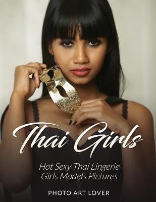 Thai Girls: Hot Sexy Thai Lingerie Girls Models Pictures by Lover, Photo Art