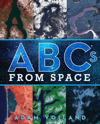 ABCs from Space: A Discovered Alphabet by Voiland, Adam
