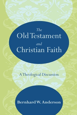 The Old Testament and Christian Faith by Anderson, Bernhard W.