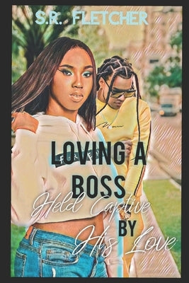 Loving A Boss: Held Captive by His Love by Fletcher, S. R.