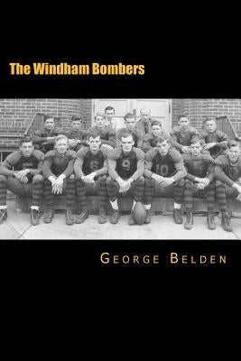 The Windham Bombers: The First Half-Century of Small Town Athletic History by Belden, George a.