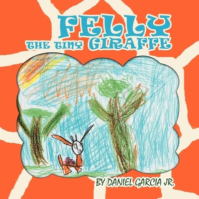 Felly The Tiny Giraffe by Garcia, Daniel, Jr.