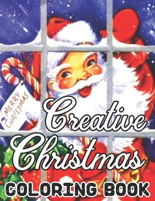 Creative Christmas Coloring Book: CHRISTMAS: Simple, Relaxing Festive Scenes. The Perfect 50 Winter Coloring Companion For Seniors, Beginners & Anyone by Barcia, Susan