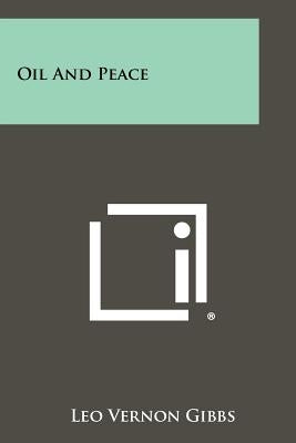 Oil and Peace by Gibbs, Leo Vernon