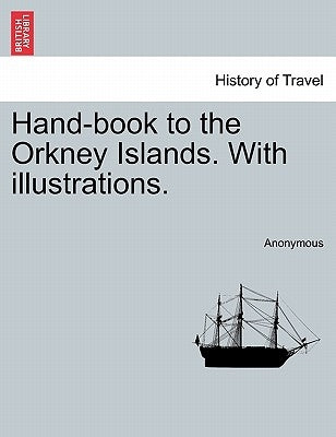 Hand-Book to the Orkney Islands. with Illustrations. by Anonymous