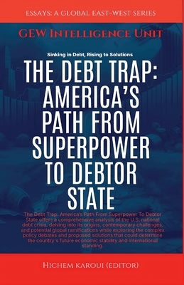 The Debt Trap: America's Path From Superpower To Debtor State by Gew Intelligence Unit