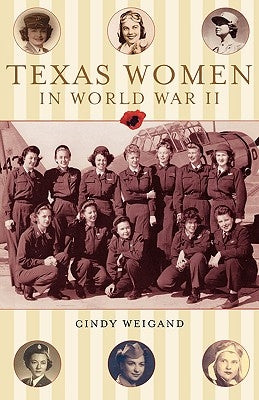 Texas Women in World War II by Weigan, Cindy