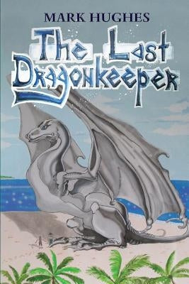 The Last Dragonkeeper by Hughes, Mark