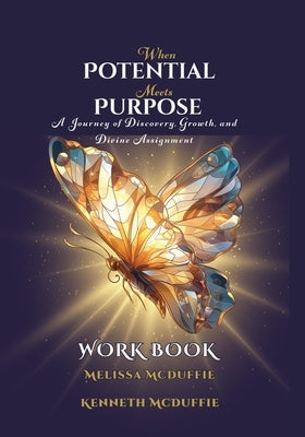 When Potential Meets Purpose Workbook: A Journey of Discovery, Growth, and Divine Assignment by McDiffie, Melissa I.