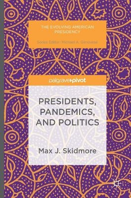 Presidents, Pandemics, and Politics by Skidmore, Max J.