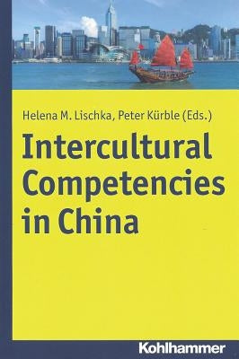 Intercultural Competencies in China by Kurble, Peter