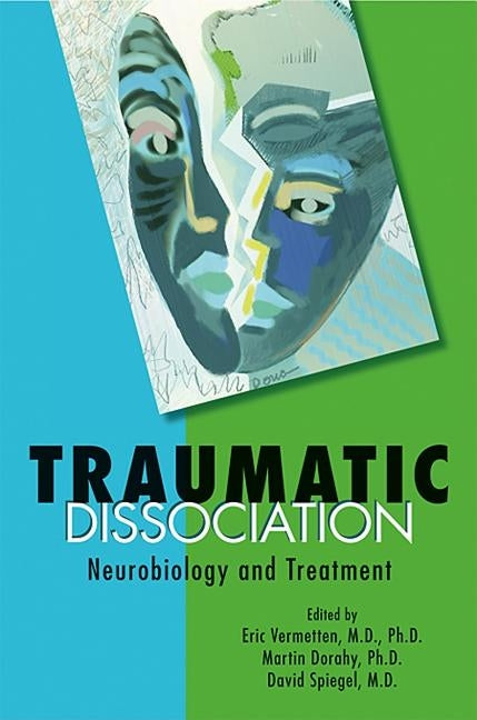 Traumatic Dissociation: Neurobiology and Treatment by Vermetten, Eric