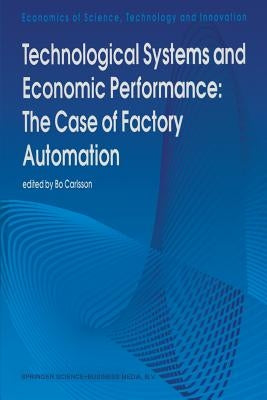 Technological Systems and Economic Performance: The Case of Factory Automation by Carlsson, B.