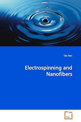 Electrospinning and Nanofibers by Han, Tao