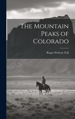 The Mountain Peaks of Colorado by Toll, Roger Wolcott