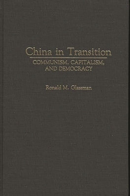 China in Transition: Communism, Capitalism, and Democracy by Glassman, Ronald M.