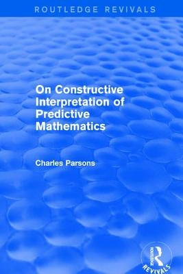 On Constructive Interpretation of Predictive Mathematics (1990) by Parsons, Charles