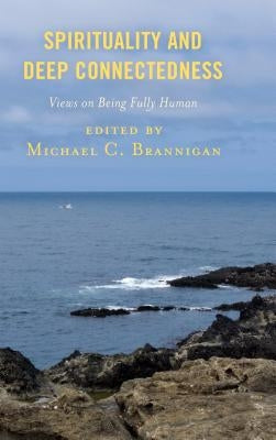 Spirituality and Deep Connectedness: Views on Being Fully Human by Brannigan, Michael C.
