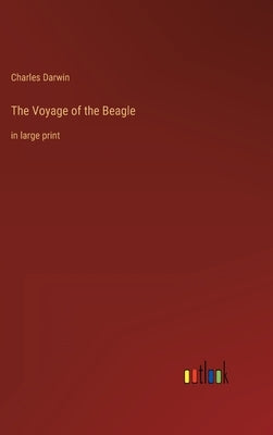 The Voyage of the Beagle: in large print by Darwin, Charles
