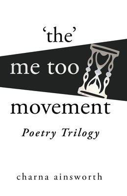 The Me Too Movement Poetry Trilogy by Ainsworth, Charna