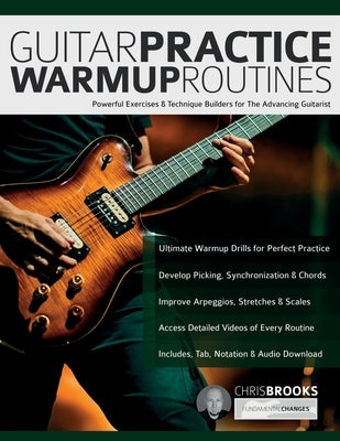Guitar Practice Warmup Routines: Powerful Exercises & Technique Builders for The Advancing Guitarist by Brooks, Chris