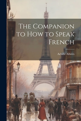 The Companion to How to Speak French by Albitès, Achille