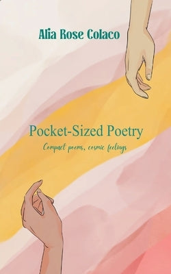 Pocket-Sized Poetry Compact poems for cosmic feelings by Colaco, Alia Rose