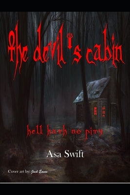 The Devil's Cabin: Hell Hath No Pity by Swift, Asa