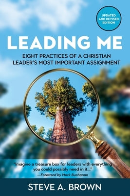 Leading Me: Eight Practices for a Christian Leader's Most Important Assignment by Brown, Steve A.